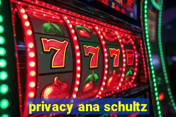 privacy ana schultz